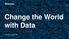 Change the World with Data. NetApp Lawrence Hsu