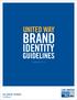 BRAND IDENTITY GUIDELINES FEBRUARY 2014 GIVE. ADVOCATE. VOLUNTEER. UnitedWay.org