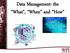 Data Management: the What, When and How