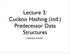 Lecture 3: Cuckoo Hashing (ctd.) Predecessor Data Structures. Johannes Fischer