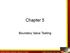 Software Testing: A Craftsman s Approach, 4 th Edition. Chapter 5 Boundary Value Testing