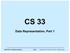 CS 33. Data Representation, Part 1. CS33 Intro to Computer Systems VII 1 Copyright 2017 Thomas W. Doeppner. All rights reserved.