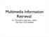 Multimedia Information Retrieval: Or This stuff is really hard... really! Matt Earp / Kid Kameleon