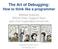 The Art of Debugging: How to think like a programmer. Melissa Sulprizio GEOS-Chem Support Team