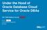 Under the Hood of Oracle Database Cloud Service for Oracle DBAs 2017 ANZ Webinar Tour by