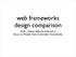 web frameworks design comparison draft - please help me improve it focus on Model-View-Controller frameworks