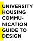 UNIVERSITY HOUSING COMMU- NICATION GUIDE TO DESIGN