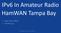 IPv6 In Amateur Radio HamWAN Tampa Bay