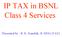 IP TAX in BSNL Class 4 Services. Presented by : R. K. Kaushik, Jt. DDG (TAX)