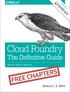Cloud Foundry. The Defi nitive Guide FREE CHAPTERS. Duncan C. E. Winn DEVELOP, DEPLOY, AND SCALE