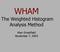 WHAM. The Weighted Histogram Analysis Method. Alan Grossfield November 7, 2003