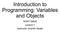 Introduction to Programming: Variables and Objects. HORT Lecture 7 Instructor: Kranthi Varala
