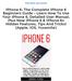 IPhone 6: The Complete IPhone 6 Beginners Guide - Learn How To Use Your IPhone 6, Detailed User Manual, Plus New IPhone 6 & IPhone 6s Hidden