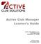 Active Club Manager Learner's Guide. Active Club Solutions, Inc Finley Road Pleasanton, CA 94588
