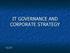 IT GOVERNANCE AND CORPORATE STRATEGY