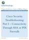 Expert Reference Series of White Papers. Cisco Security Troubleshooting: Part I Connectivity Through ASA or PIX Firewalls
