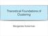 Theoretical Foundations of Clustering. Margareta Ackerman