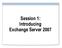 Session 1: Introducing Exchange Server 2007
