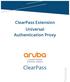 ClearPass. ClearPass Extension Universal Authentication Proxy. ClearPass Extension Universal Authentication Proxy TechNote