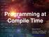 Programming at Compile Time. Rainer Grimm Training, Coaching, and Technology Consulting