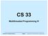 CS 33. Multithreaded Programming IV. CS33 Intro to Computer Systems XXXV 1 Copyright 2017 Thomas W. Doeppner. All rights reserved.