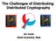 The Challenges of Distributing Distributed Cryptography. Ari Juels Chief Scientist, RSA