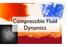 Compressible Fluid Dynamics