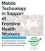 Mobile Technology in Support of Frontline Health Workers. A comprehensive overview of the landscape, knowledge gaps and future directions