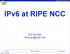 RIPE Network Coordination Centre. IPv6 at RIPE NCC. Erik Romijn. Erik Romijn. Tuesday, June 9, 2009