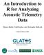 An Introduction to R for Analyzing Acoustic Telemetry Data. Thomas Binder, Todd Hayden, and Christopher Holbrook