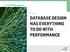 E-Guide DATABASE DESIGN HAS EVERYTHING TO DO WITH PERFORMANCE