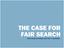 THE CASE FOR FAIR SEARCH HOW SEARCH WORKS AND WHY IT MATTERS.