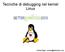 Tecniche di debugging nel kernel Linux. Andrea Righi -