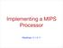Implementing a MIPS Processor. Readings: