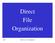 Direct File Organization Hakan Uraz - File Organization 1