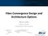 Fiber Convergence Design and Architecture Options