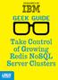 Table of Contents GEEK GUIDE TAKE CONTROL OF GROWING REDIS NOSQL SERVER CLUSTERS