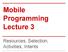 Mobile Programming Lecture 3. Resources, Selection, Activities, Intents