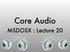 Core Audio. MSDOSX : Lecture 20