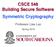CSCE 548 Building Secure Software Symmetric Cryptography