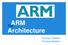The. ARM Architecture. Thomas DeMeo Thomas Becker