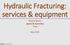 Hydraulic Fracturing: services & equipment Richard Spears Spears & Associates Tulsa. May 2018