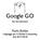 Google GO. An introduction. Paolo Baldan Linguaggi per il Global Computing AA 2017/2018