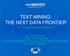 TEXT MINING: THE NEXT DATA FRONTIER