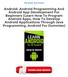 Android: Android Programming And Android App Development For Beginners (Learn How To Program Android Apps, How To Develop Android Applications