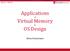 Applications of. Virtual Memory in. OS Design