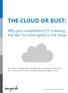 THE CLOUD OR BUST: Why your competition s IT is leaving the nest for more agility in the cloud