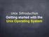 Unix Introduction. Getting started with the Unix Operating System