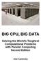 BIG CPU, BIG DATA. Solving the World s Toughest Computational Problems with Parallel Computing Second Edition. Alan Kaminsky