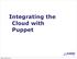 Integrating the Cloud with Puppet. Tuesday, February 26, 13